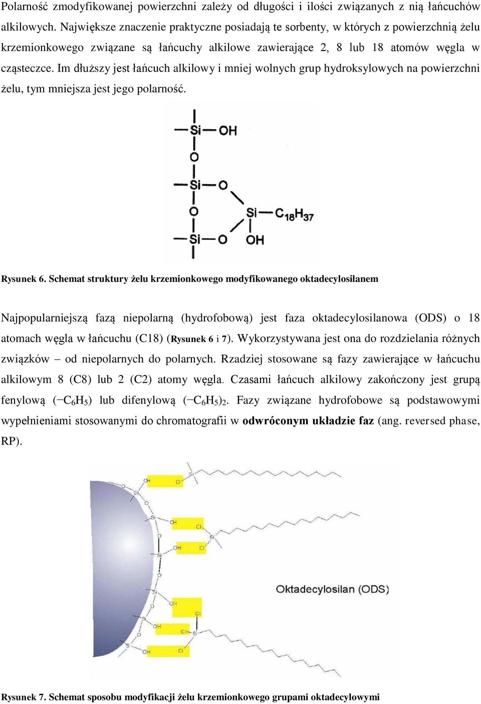 Im dłuższy jest łańcuch alkilowy i mniej wolnych grup hydroksylowych na powierzchni żelu, tym mniejsza jest jego polarność. Rysunek 6.