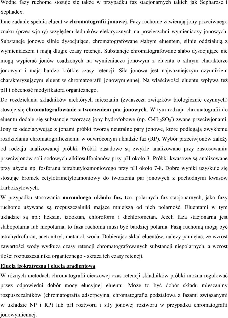 Substancje jonowe silnie dysocjujące, chromatografowane słabym eluentem, silnie oddziałują z wymieniaczem i mają długie czasy retencji.