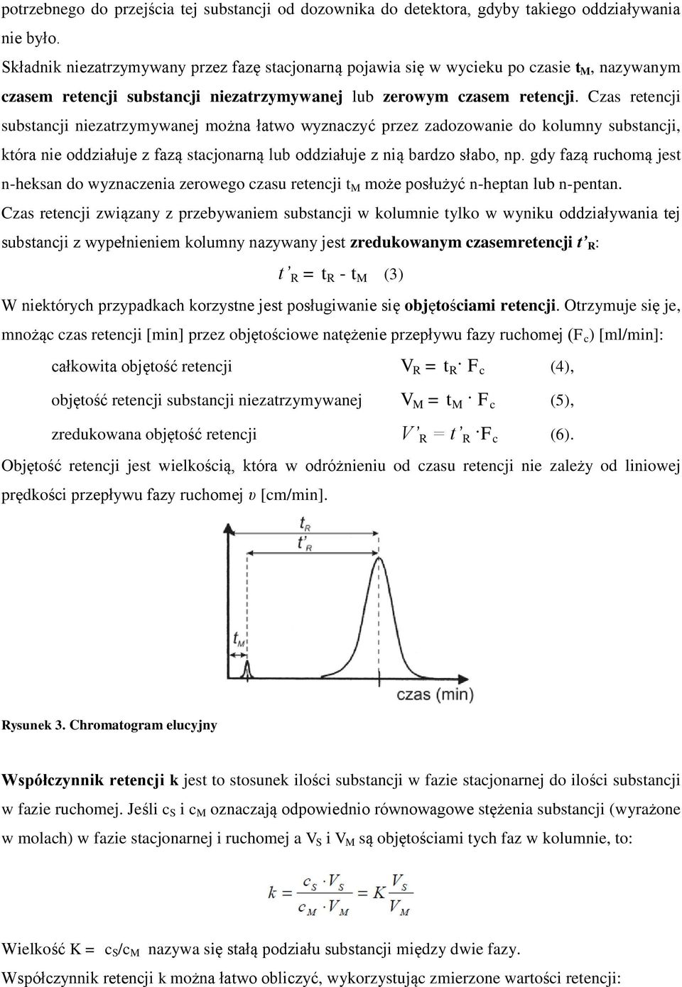 Czas retencji substancji niezatrzymywanej można łatwo wyznaczyć przez zadozowanie do kolumny substancji, która nie oddziałuje z fazą stacjonarną lub oddziałuje z nią bardzo słabo, np.
