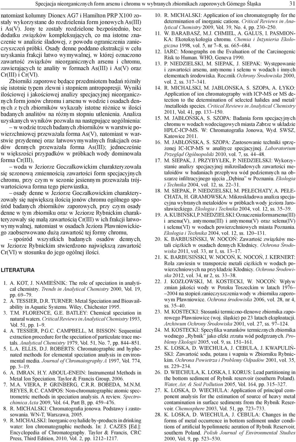 Osady denne poddano ekstrakcji w celu uzyskania frakcji łatwo wymywalnej, w której oznaczono zawartość związków nieorganicznych arsenu i chromu, zawierających te anality w formach As(III) i As(V)