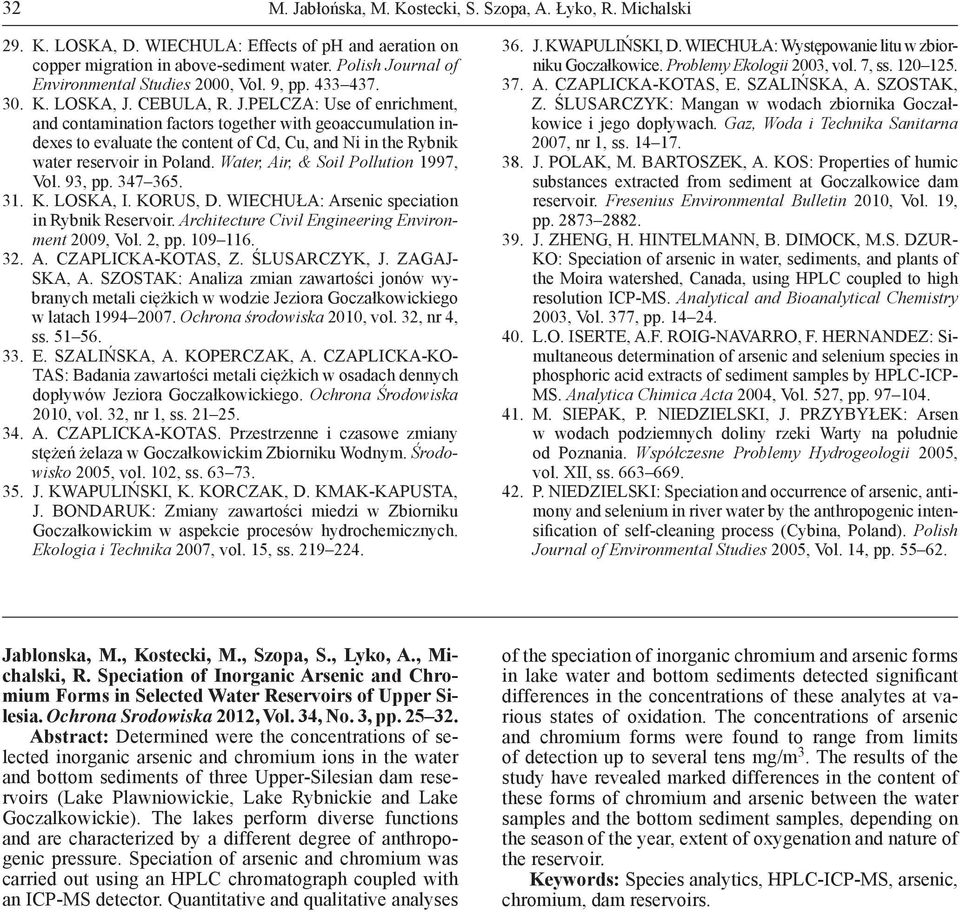 Water, Air, & Soil Pollution 1997, Vol. 93, pp. 347 365. 31. K. LOSKA, I. KORUS, D. WIECHUŁA: Arsenic speciation in Rybnik Reservoir. Architecture Civil Engineering Environment 2009, Vol. 2, pp.