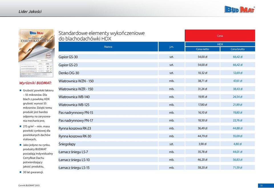 Wiatrownica WZN - 150 mb. 38,71 zł 47,61 zł Wiatrownica WZR - 150 mb. 31,24 zł 38,43 zł Wiatrownica WB-140 mb. 19,95 zł 24,54 zł Wiatrownica WB-125 mb. 17,80 zł 21,89 zł Pas nadrynnowy PN-15 mb.