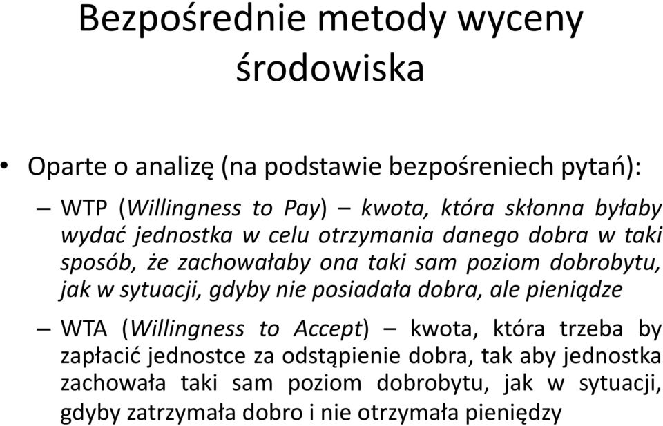 sytuacji, gdyby nie posiadała dobra, ale pieniądze WTA (Willingness to Accept) kwota, która trzeba by zapłacić jednostce za