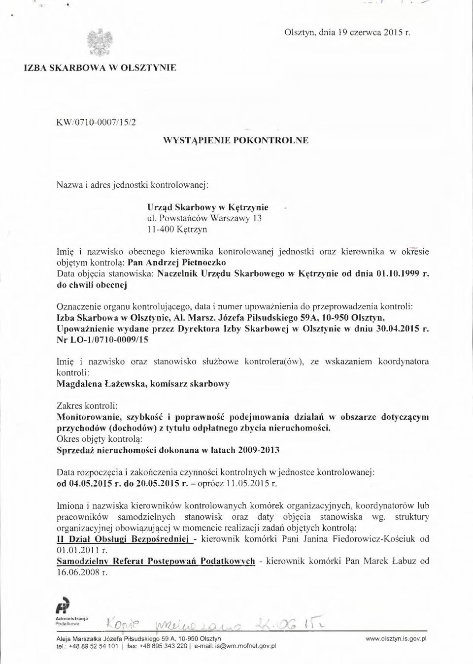 Urzędu Skarbowego w Kętrzynie od dnia 0.0.999 r. do chwili obecnej Oznaczenie organu kontrolującego, data i numer upoważnienia do przeprowadzenia kontroli: Izba Skarbowa w Olsztynie, Al. Marsz.