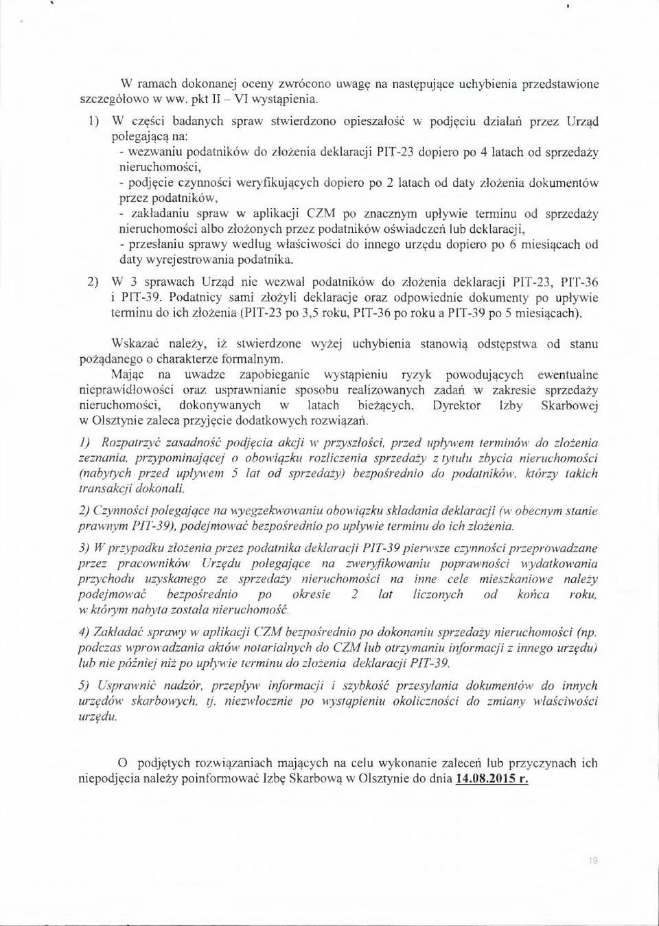 podjęcie czynności weryfikujących dopiero po 2 latach od daty złożenia dokumentów przez podatników, - zakładaniu spraw w aplikacji CZM po znacznym upływie terminu od sprzedaży nieruchomości albo