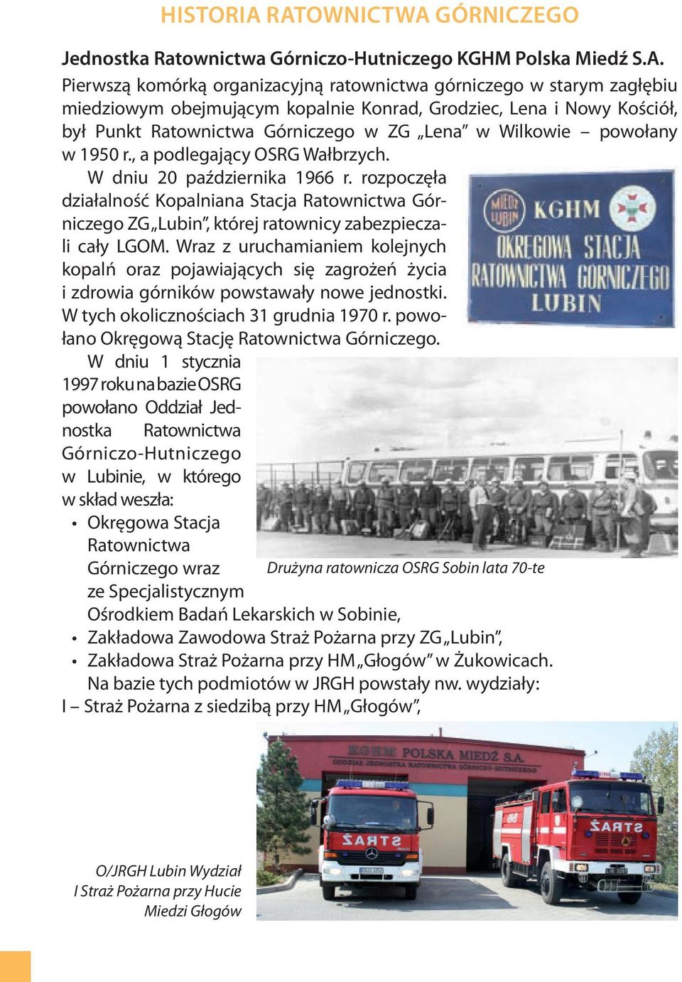Grodziec, Lena i Nowy Kościół, był Punkt Ratownictwa Górniczego w ZG Lena w Wilkowie powołany w 1950 r., a podlegający OSRG Wałbrzych. W dniu 20 października 1966 r.