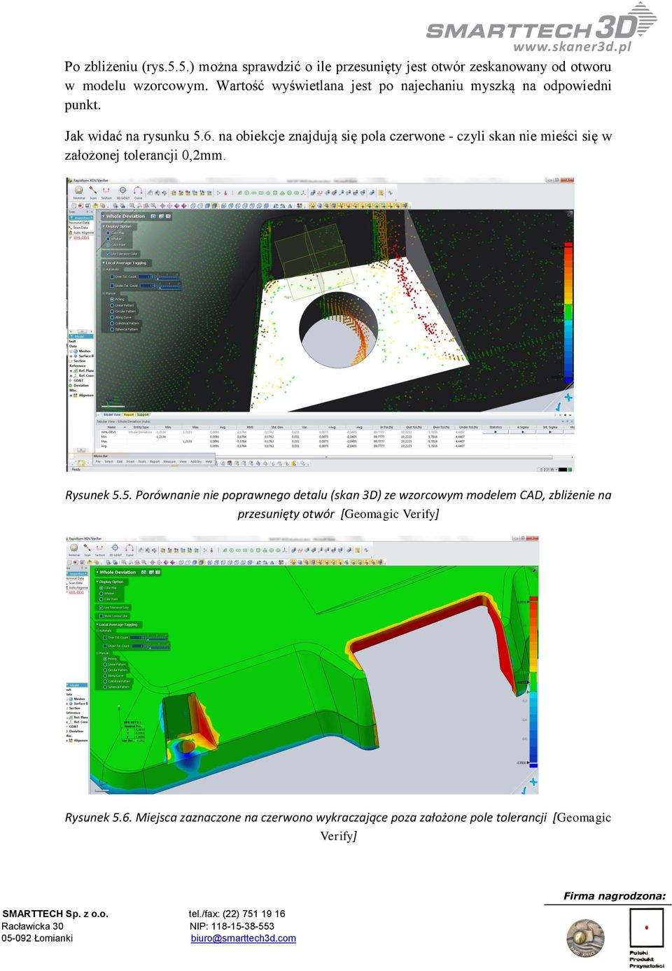 na obiekcje znajdują się pola czerwone - czyli skan nie mieści się w założonej tolerancji 0,2mm. Rysunek 5.