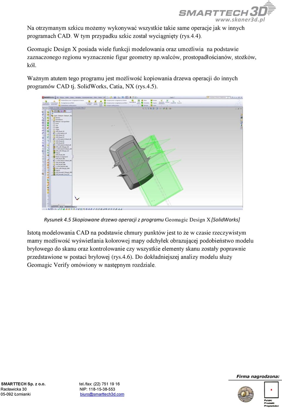 Ważnym atutem tego programu jest możliwość kopiowania drzewa operacji do innych programów CAD tj. SolidWorks, Catia, NX (rys.4.5). Rysunek 4.