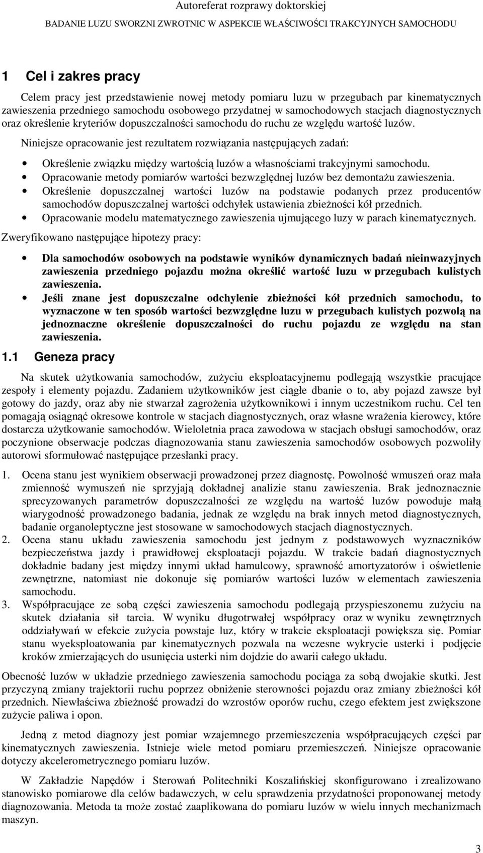 Niniejsze opracowanie jest rezultatem rozwiązania następujących zadań: Określenie związku między wartością luzów a własnościami trakcyjnymi samochodu.