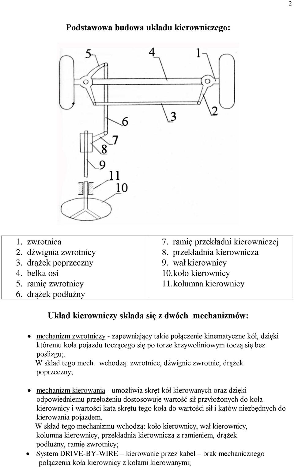 kolumna kierownicy Układ kierowniczy składa się z dwóch mechanizmów: mechanizm zwrotniczy - zapewniający takie połączenie kinematyczne kół, dzięki któremu koła pojazdu toczącego się po torze