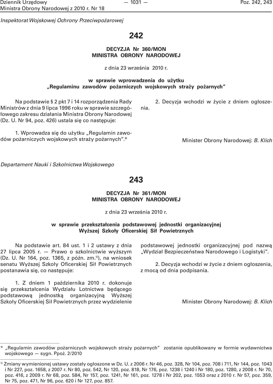 zakresu działania Ministra Obrony Narodowej (Dz. U. Nr 94, poz. 426) ustala się co następuje: 1. Wprowadza się do użytku Regulamin zawodów pożarniczych wojskowych straży pożarnych.* 2.