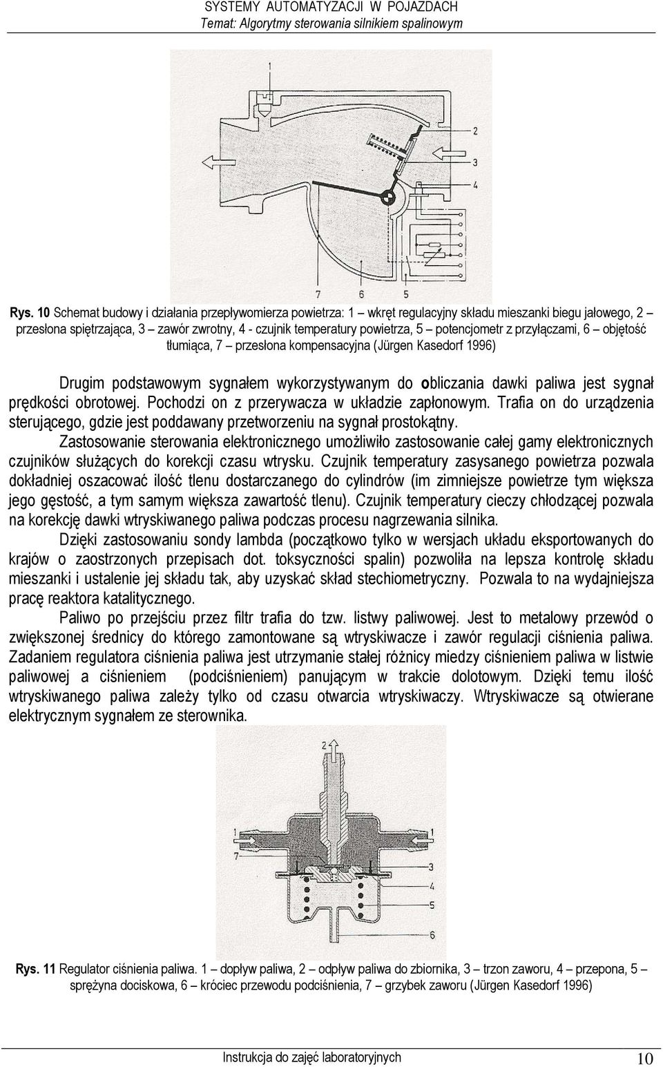 potencjometr z przyłączami, 6 objętość tłumiąca, 7 przesłona kompensacyjna (Jürgen Kasedorf 1996) Drugim podstawowym sygnałem wykorzystywanym do obliczania dawki paliwa jest sygnał prędkości