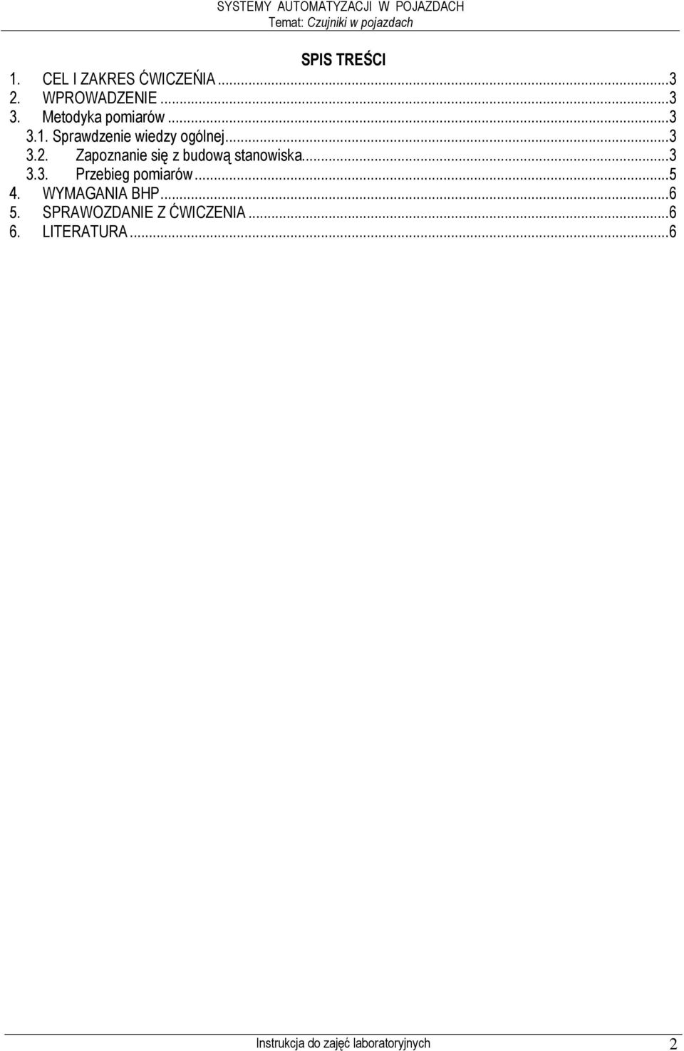Zapoznanie się z budową stanowiska...3 3.3. Przebieg pomiarów...5 4. WYMAGANIA BHP.