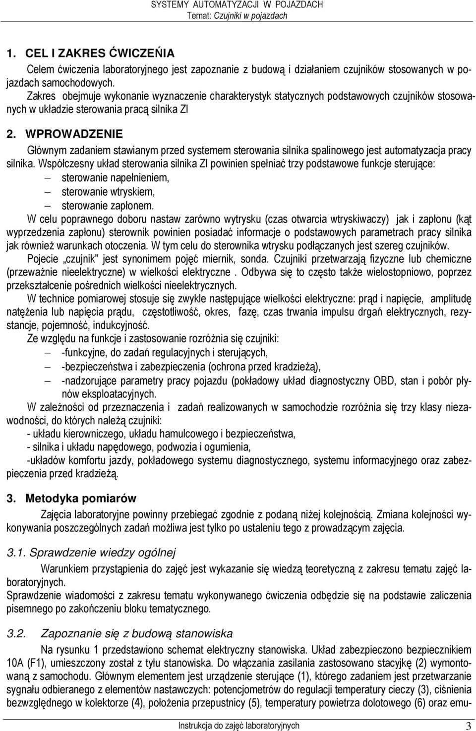 WPROWADZENIE Głównym zadaniem stawianym przed systemem sterowania silnika spalinowego jest automatyzacja pracy silnika.