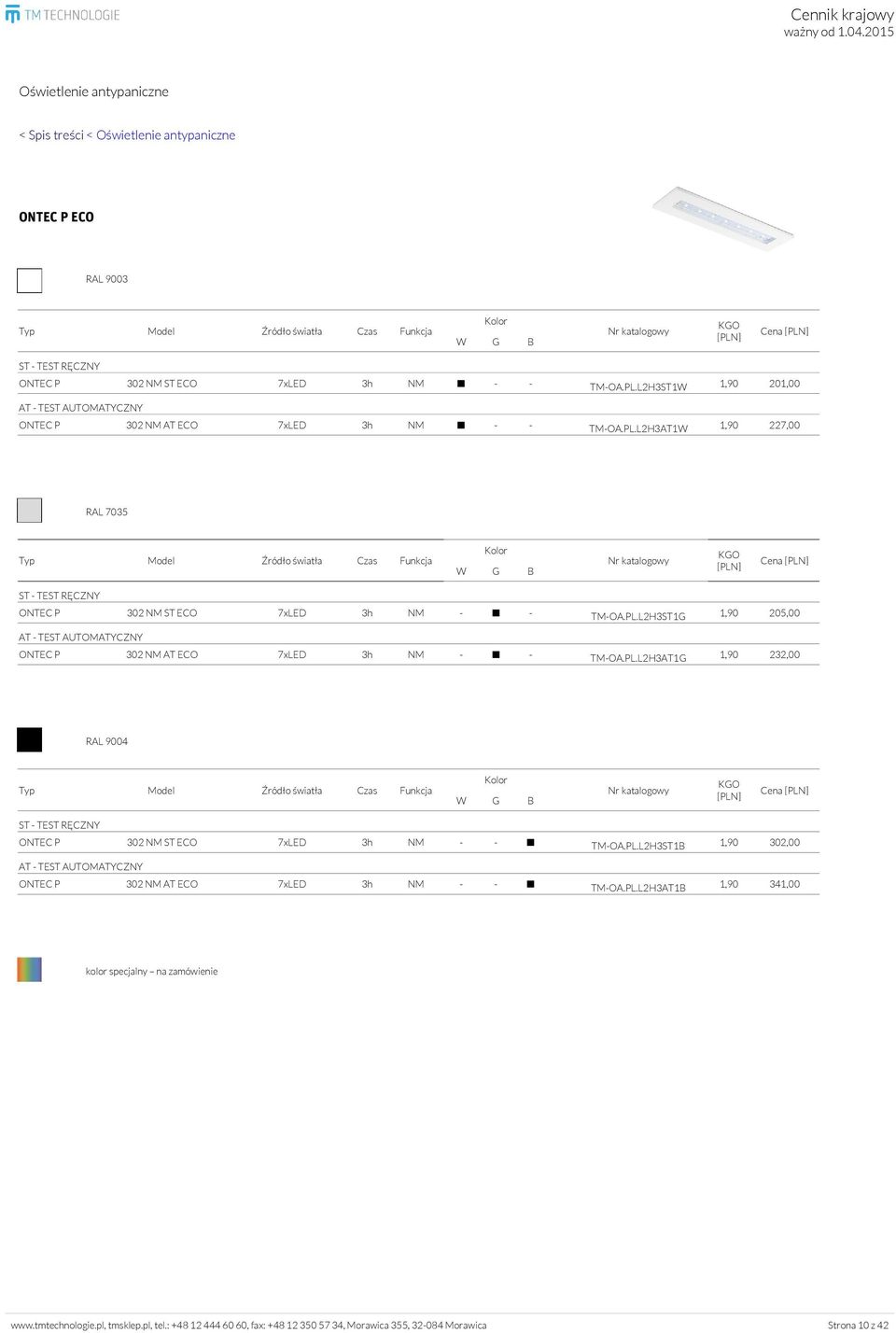 PL.L2H3AT1G 1,90 232,00 RAL 9004 Cena ONTEC P 302 NM ST ECO 7xLED 3h NM - - TM-OA.PL.L2H3ST1B 1,90 302,00 ONTEC P 302 NM AT ECO 7xLED 3h NM - - TM-OA.PL.L2H3AT1B 1,90 341,00 www.