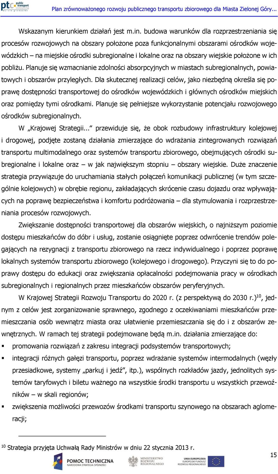 wiejskie położone w ich pobliżu. Planuje się wzmacnianie zdolności absorpcyjnych w miastach subregionalnych, powiatowych i obszarów przyległych.
