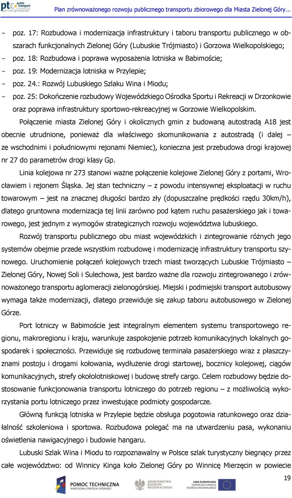 25: Dokończenie rozbudowy Wojewódzkiego Ośrodka Sportu i Rekreacji w Drzonkowie oraz poprawa infrastruktury sportowo-rekreacyjnej w Gorzowie Wielkopolskim.