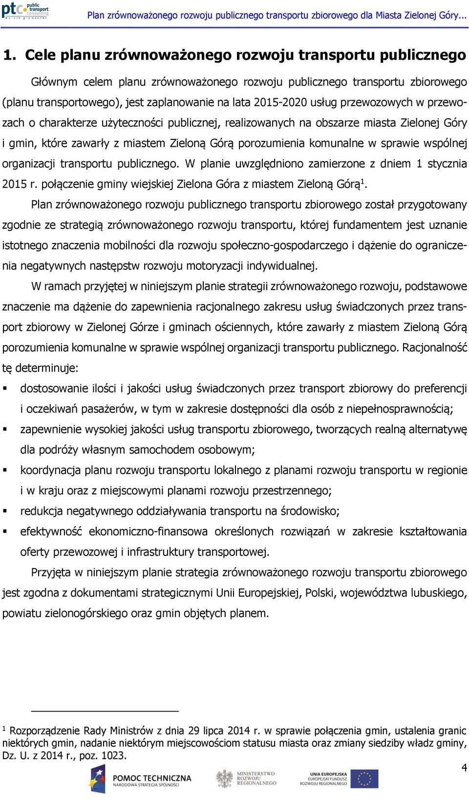 wspólnej organizacji transportu publicznego. W planie uwzględniono zamierzone z dniem 1 stycznia 2015 r. połączenie gminy wiejskiej Zielona Góra z miastem Zieloną Górą 1.