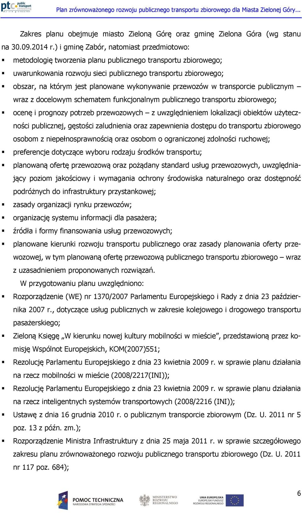 wykonywanie przewozów w transporcie publicznym wraz z docelowym schematem funkcjonalnym publicznego transportu zbiorowego; ocenę i prognozy potrzeb przewozowych z uwzględnieniem lokalizacji obiektów