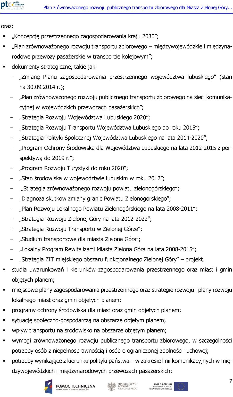 ); Plan zrównoważonego rozwoju publicznego transportu zbiorowego na sieci komunikacyjnej w wojewódzkich przewozach pasażerskich ; Strategia Rozwoju Województwa Lubuskiego 2020 ; Strategia Rozwoju