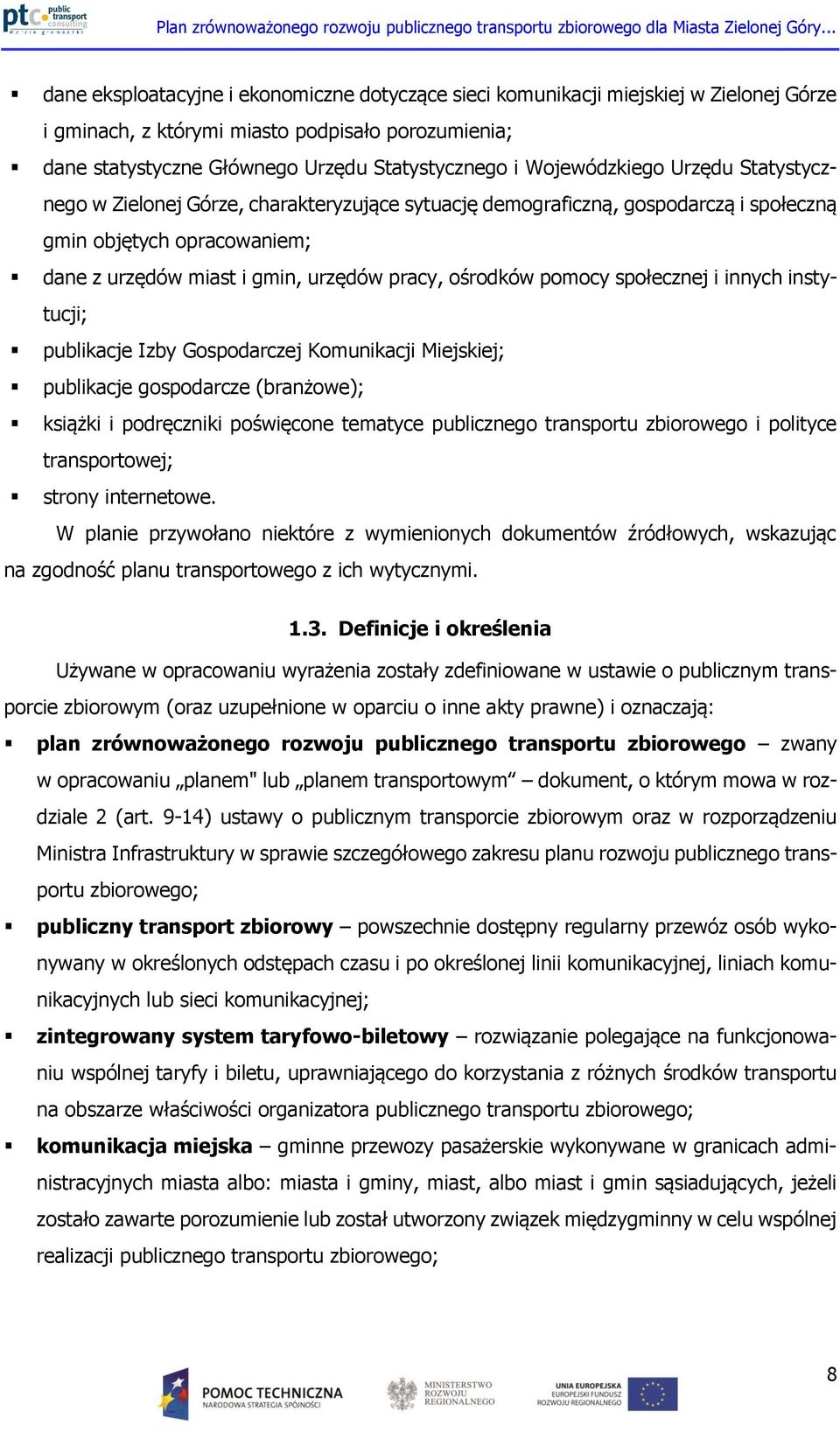 pomocy społecznej i innych instytucji; publikacje Izby Gospodarczej Komunikacji Miejskiej; publikacje gospodarcze (branżowe); książki i podręczniki poświęcone tematyce publicznego transportu