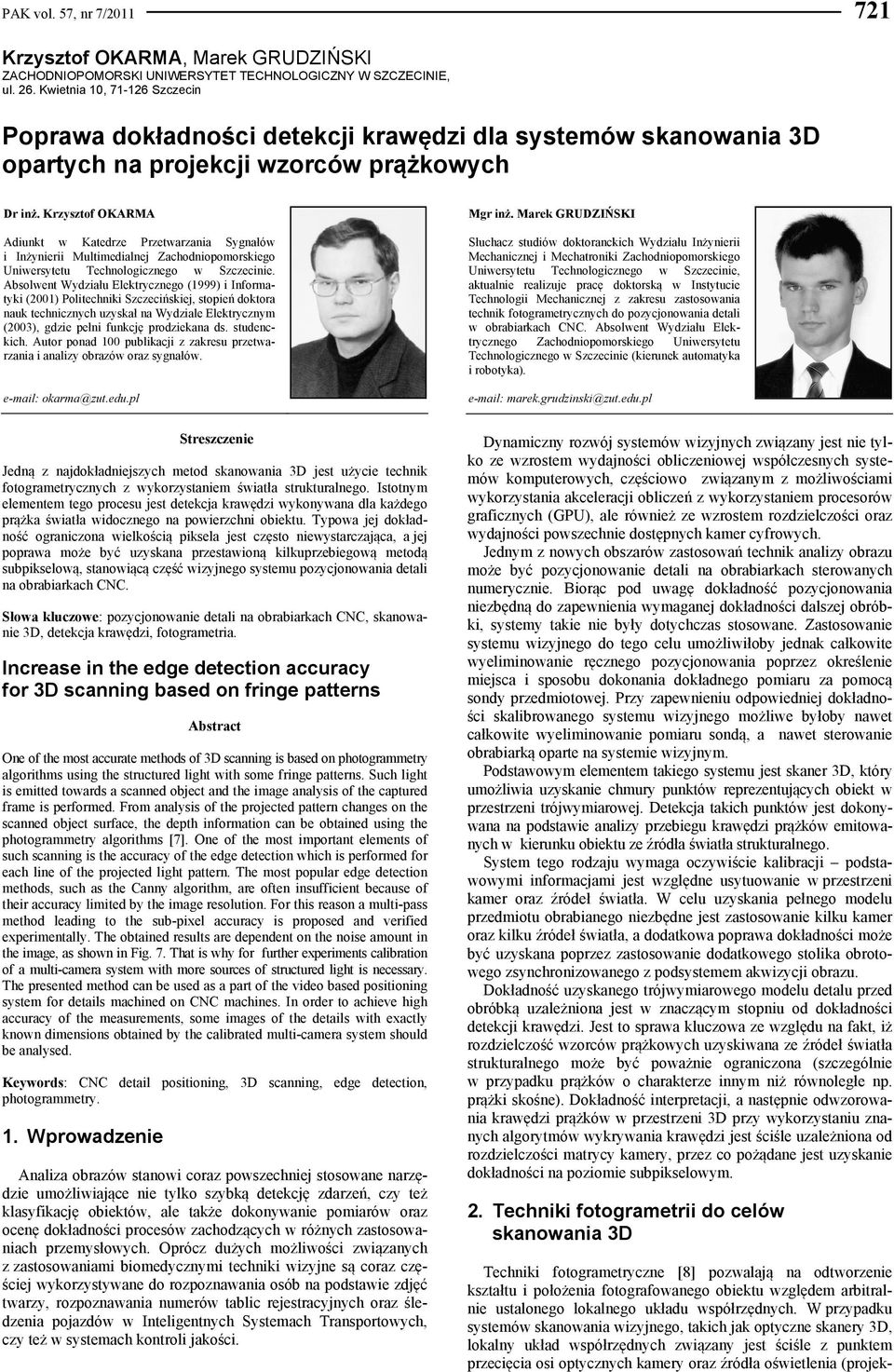 Krzysztof OKARMA Adiunkt w Katedrze Przetwarzania Sygnałów i Inżynierii Multimedialnej Zachodniopomorskiego Uniwersytetu Technologicznego w Szczecinie.