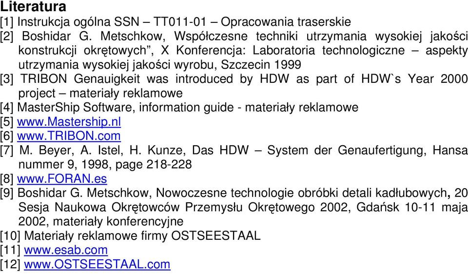 Genauigkeit was introduced by HDW as part of HDW`s Year 2000 project materiały reklamowe [4] MasterShip Software, information guide - materiały reklamowe [5] www.mastership.nl [6] www.tribon.