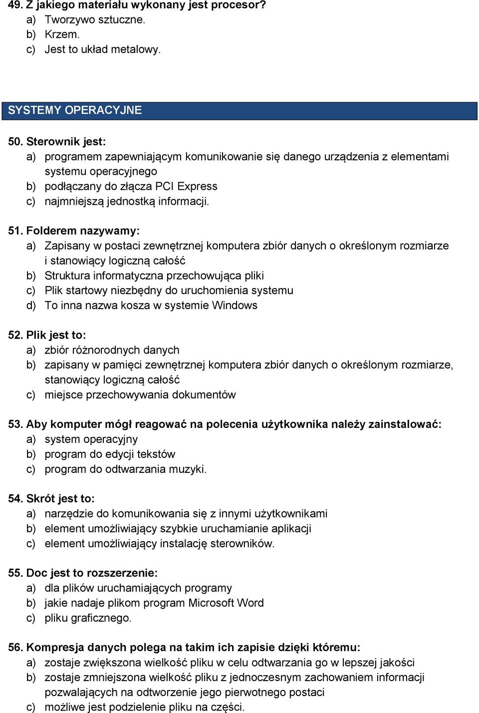 Folderem nazywamy: a) Zapisany w postaci zewnętrznej komputera zbiór danych o określonym rozmiarze i stanowiący logiczną całość b) Struktura informatyczna przechowująca pliki c) Plik startowy