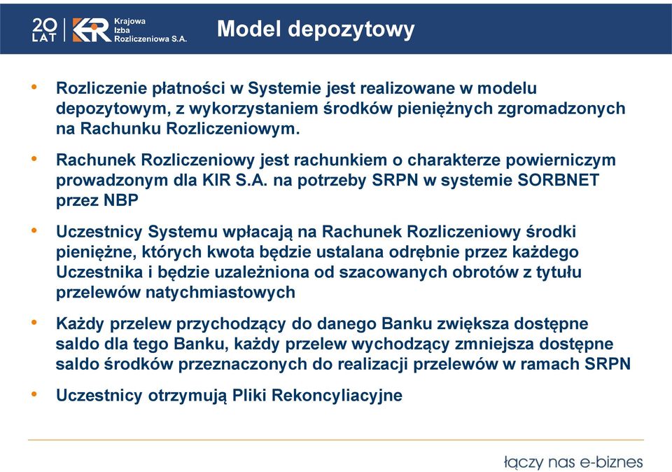 na potrzeby SRPN w systemie SORBNET przez NBP Uczestnicy Systemu wpłacają na Rachunek Rozliczeniowy środki pieniężne, których kwota będzie ustalana odrębnie przez każdego Uczestnika i