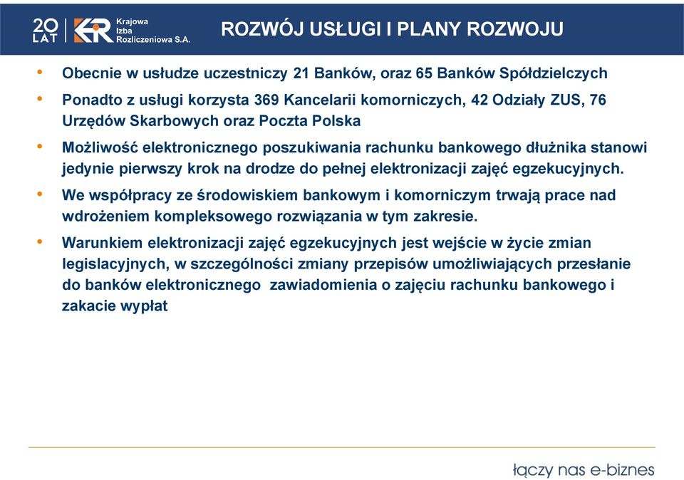 egzekucyjnych. We współpracy ze środowiskiem bankowym i komorniczym trwają prace nad wdrożeniem kompleksowego rozwiązania w tym zakresie.