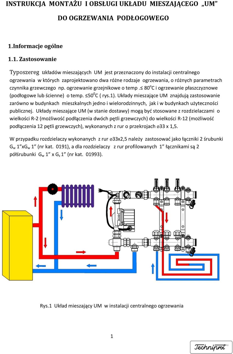 1. Zastosowanie Typoszereg układów mieszających UM jest przeznaczony do instalacji centralnego ogrzewania w których zaprojektowano dwa różne rodzaje ogrzewania, o różnych parametrach czynnika