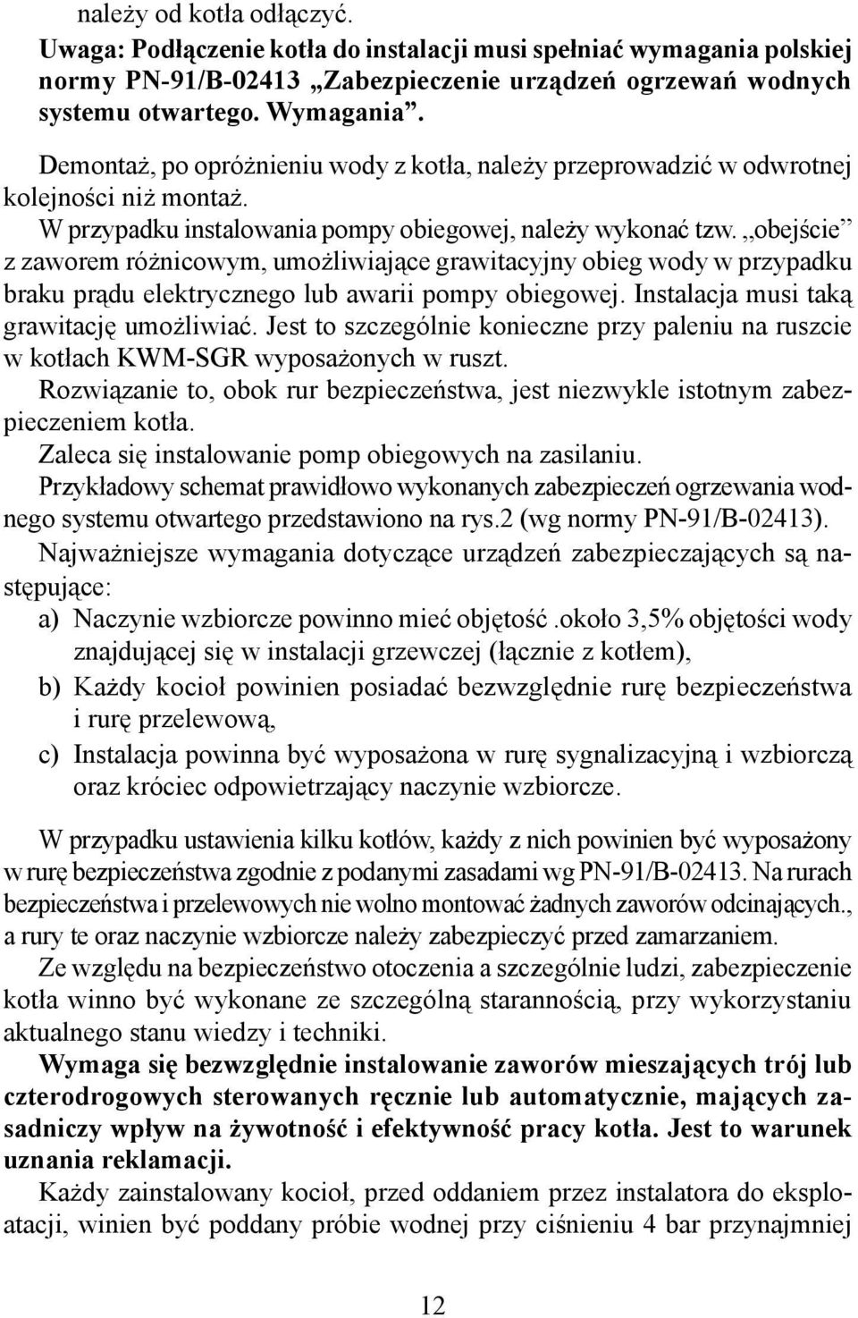 obejście z zaworem różnicowym, umożliwiające grawitacyjny obieg wody w przypadku braku prądu elektrycznego lub awarii pompy obiegowej. Instalacja musi taką grawitację umożliwiać.