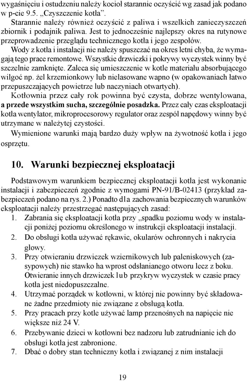 Jest to jednocześnie najlepszy okres na rutynowe przeprowadzenie przeglądu technicznego kotła i jego zespołów.