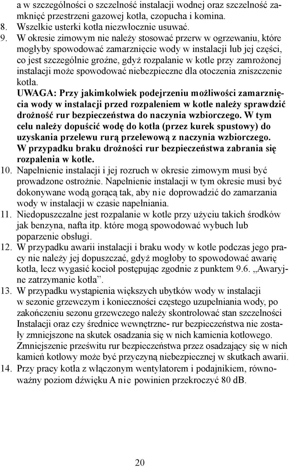 instalacji może spowodować niebezpieczne dla otoczenia zniszczenie kotła.