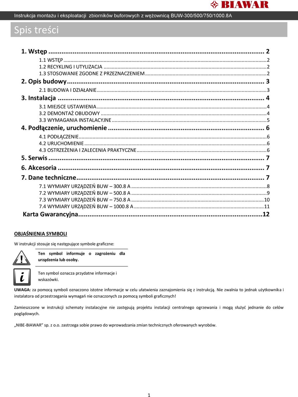 .. 6 5. Serwis... 7 6. Akcesoria... 7 7. Dane techniczne... 7 7.1 WYMIARY URZĄDZEŃ BUW 300.8 A... 8 7.2 WYMIARY URZĄDZEŃ BUW 500.8 A... 9 7.3 WYMIARY URZĄDZEŃ BUW 750.8 A... 10 7.