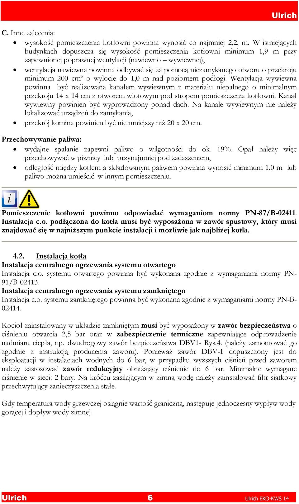 niezamykanego otworu o przekroju minimum 200 cm² o wylocie do 1,0 m nad poziomem podłogi.