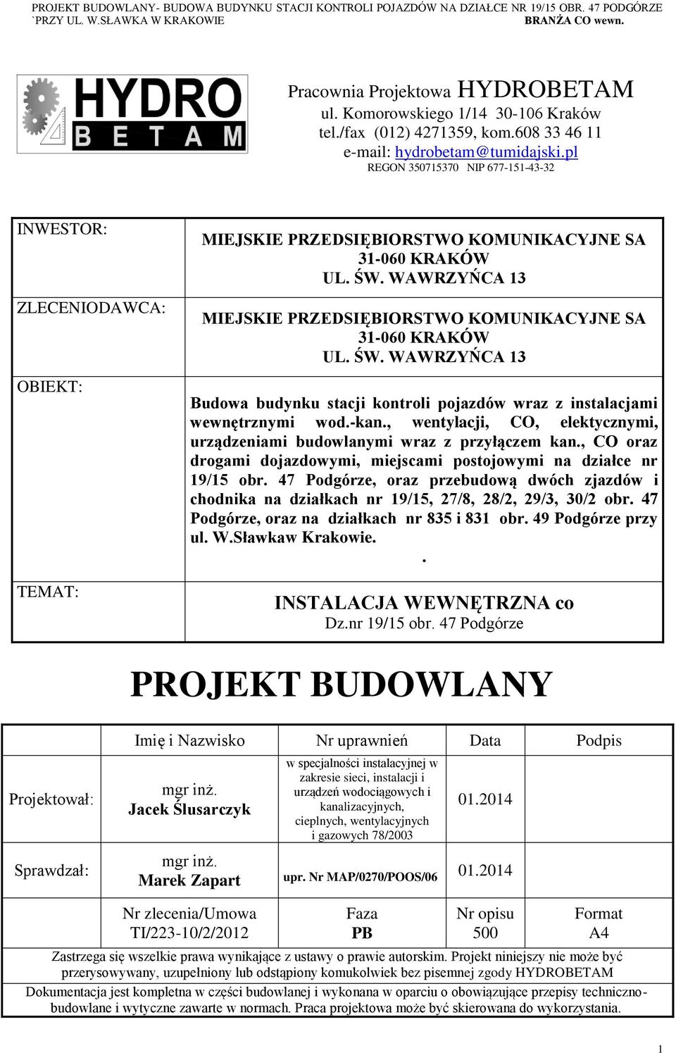 WAWRZYŃCA 13 MIEJSKIE PRZEDSIĘBIORSTWO KOMUNIKACYJNE SA 31-060 KRAKÓW UL. ŚW. WAWRZYŃCA 13 Budowa budynku stacji kontroli pojazdów wraz z instalacjami wewnętrznymi wod.-kan.