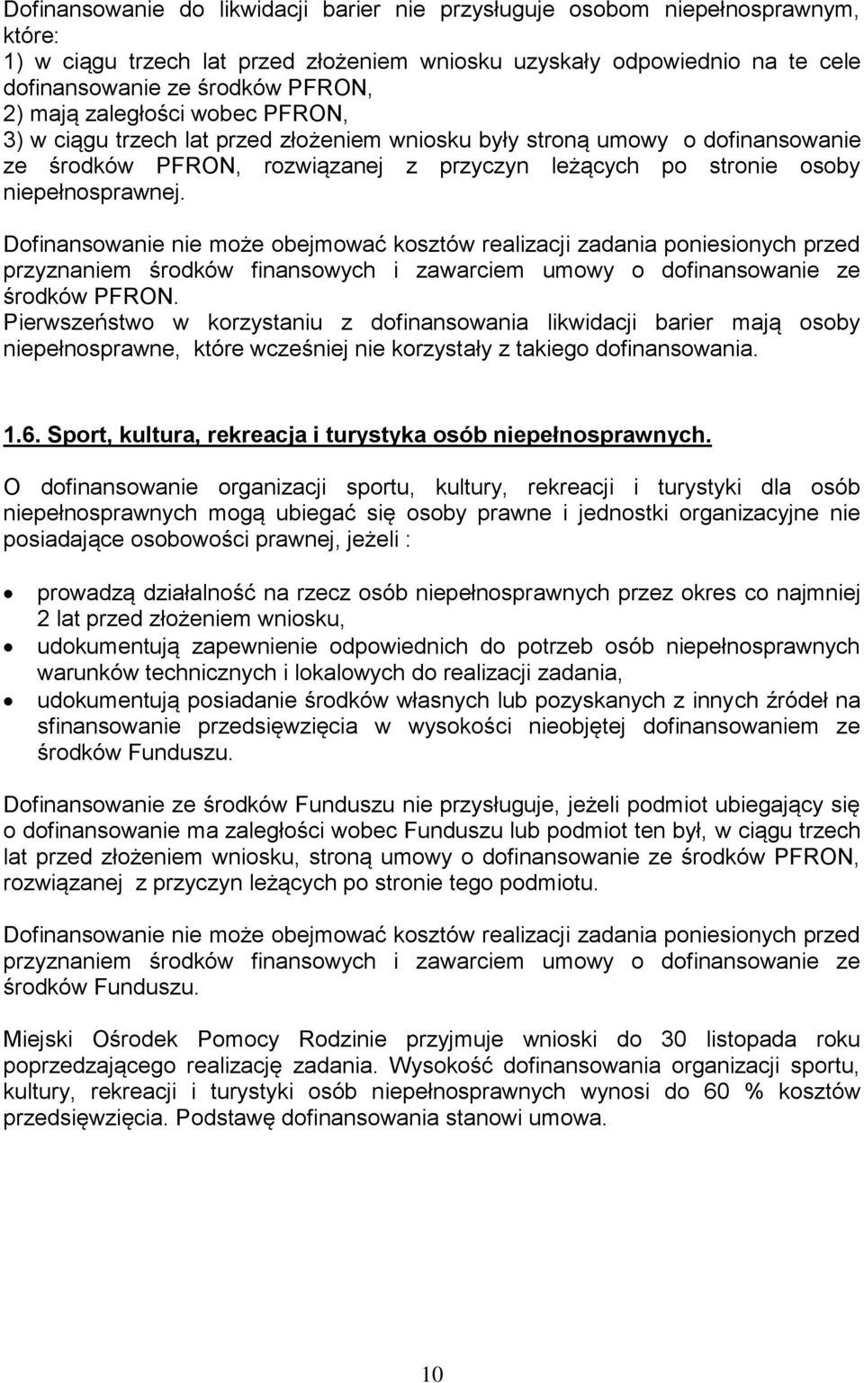 Dofinansowanie nie może obejmować kosztów realizacji zadania poniesionych przed przyznaniem środków finansowych i zawarciem umowy o dofinansowanie ze środków PFRON.