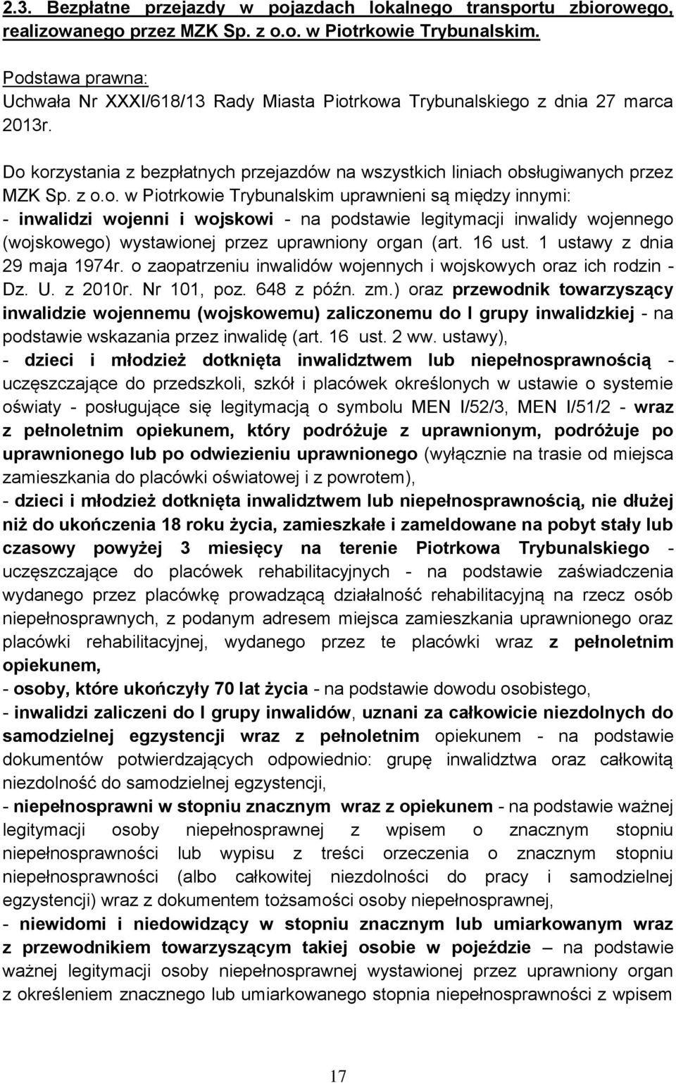 16 ust. 1 ustawy z dnia 29 maja 1974r. o zaopatrzeniu inwalidów wojennych i wojskowych oraz ich rodzin - Dz. U. z 2010r. Nr 101, poz. 648 z późn. zm.