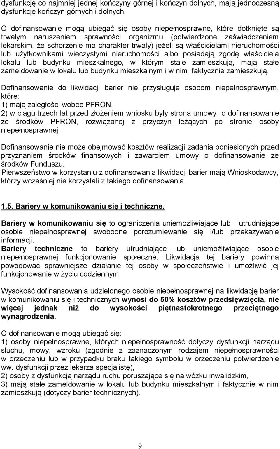 są właścicielami nieruchomości lub użytkownikami wieczystymi nieruchomości albo posiadają zgodę właściciela lokalu lub budynku mieszkalnego, w którym stale zamieszkują, mają stałe zameldowanie w