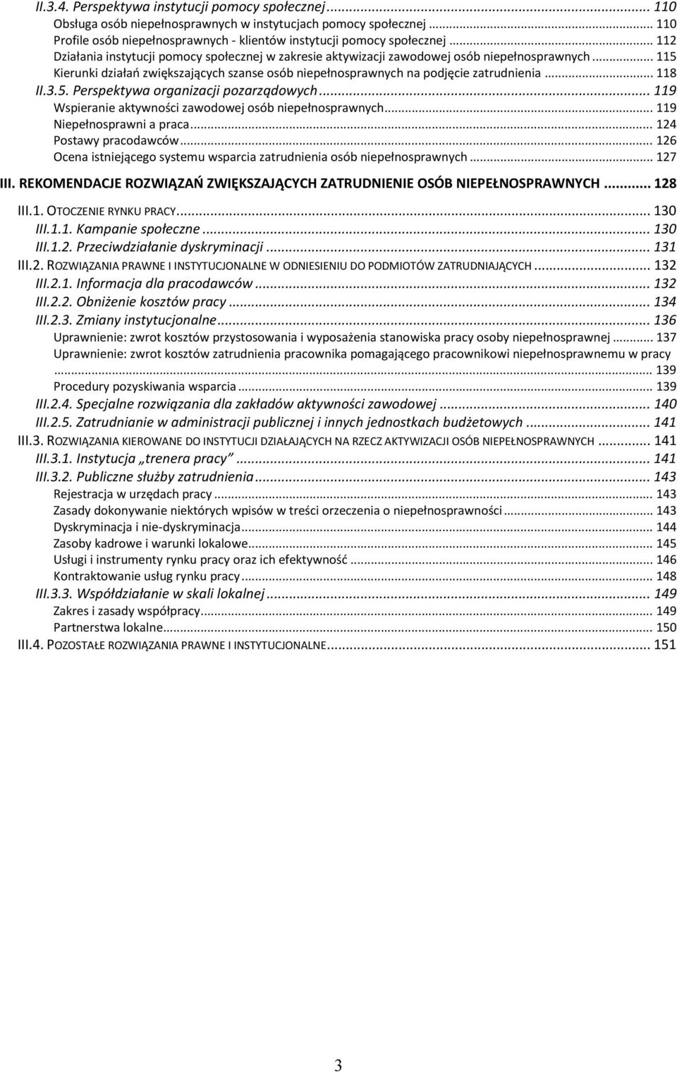 .. 118 II.3.5. Perspektywa organizacji pozarządowych... 119 Wspieranie aktywności zawodowej osób niepełnosprawnych... 119 Niepełnosprawni a praca... 124 Postawy pracodawców.
