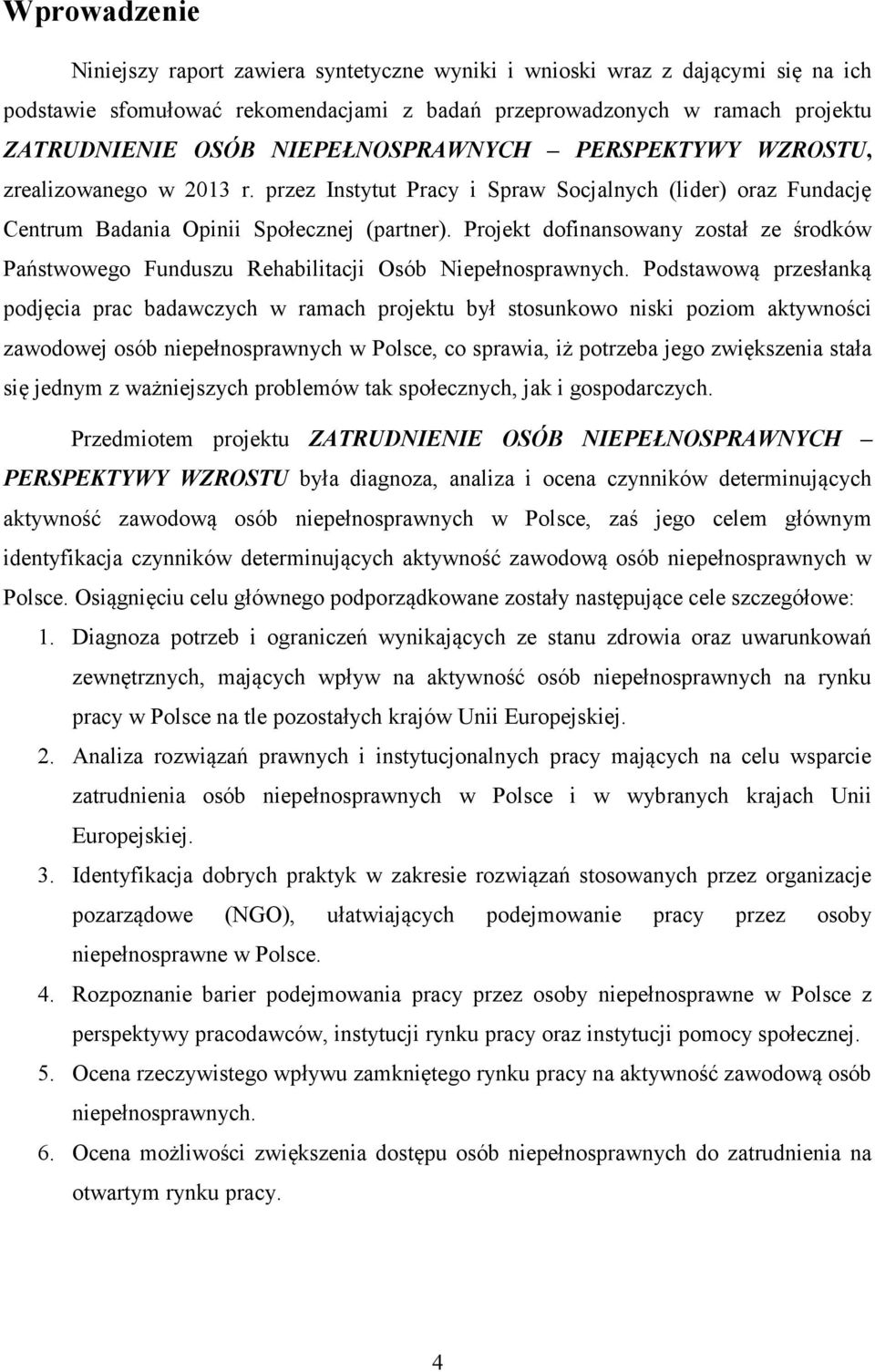 Projekt dofinansowany został ze środków Państwowego Funduszu Rehabilitacji Osób Niepełnosprawnych.