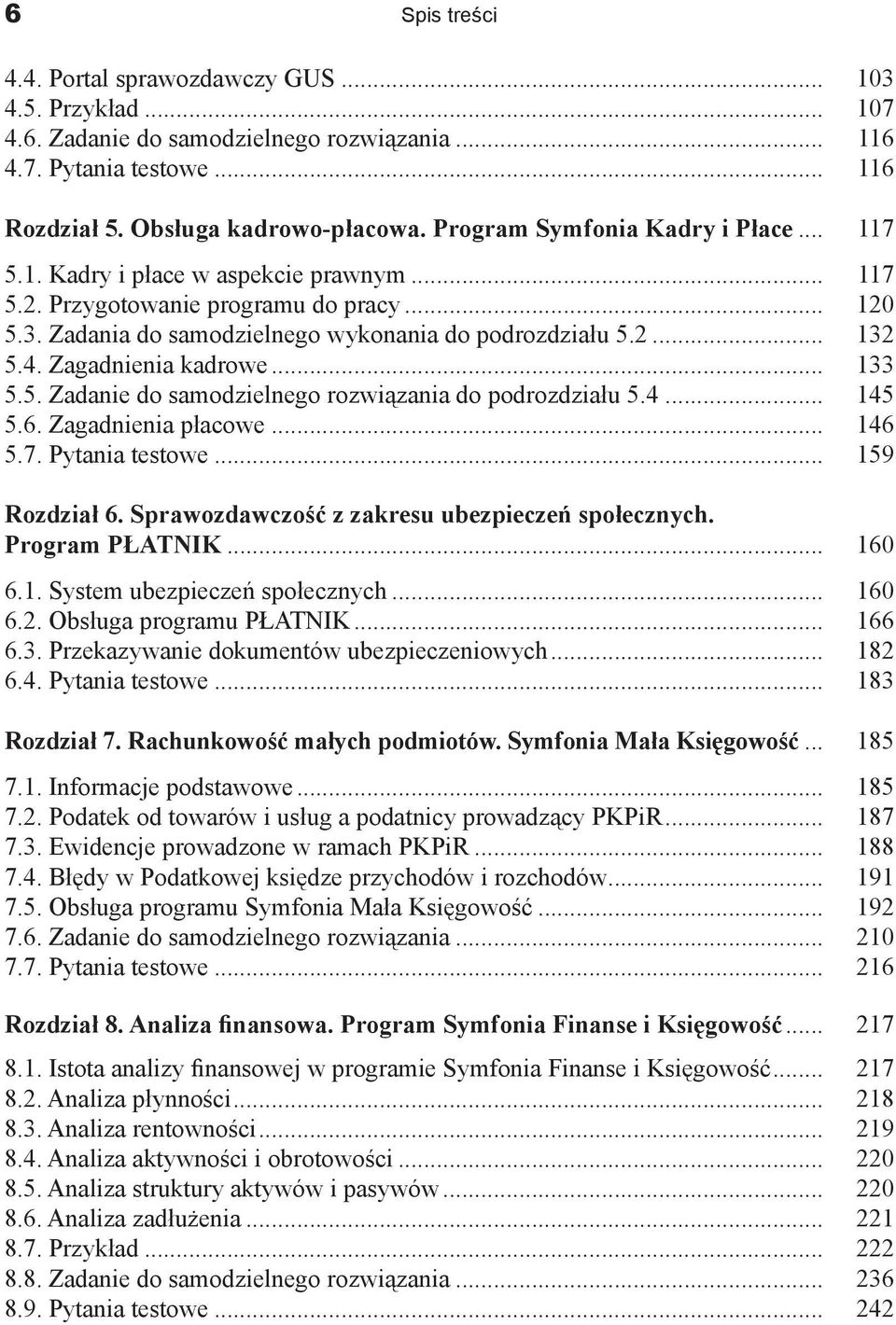 Zagadnienia kadrowe... 133 5.5. Zadanie do samodzielnego rozwiązania do podrozdziału 5.4... 145 5.6. Zagadnienia płacowe... 146 5.7. Pytania testowe... 159 Rozdział 6.