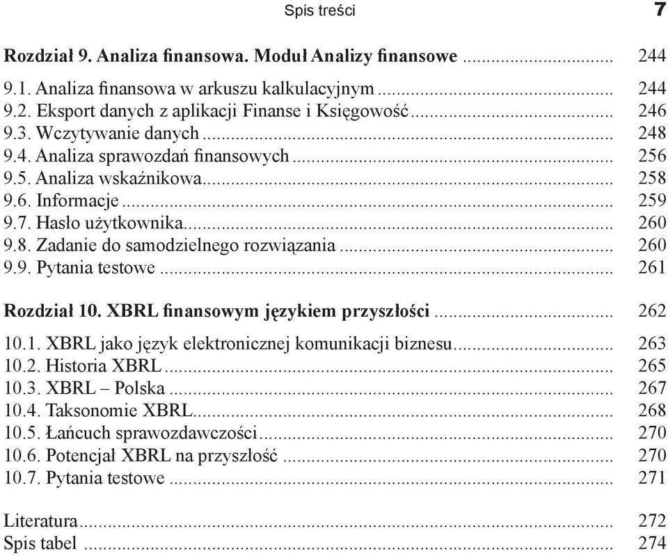 .. 260 9.9. Pytania testowe... 261 Rozdział 10. XBRL finansowym językiem przyszłości... 262 10.1. XBRL jako język elektronicznej komunikacji biznesu... 263 10.2. Historia XBRL... 265 10.3. XBRL Polska.