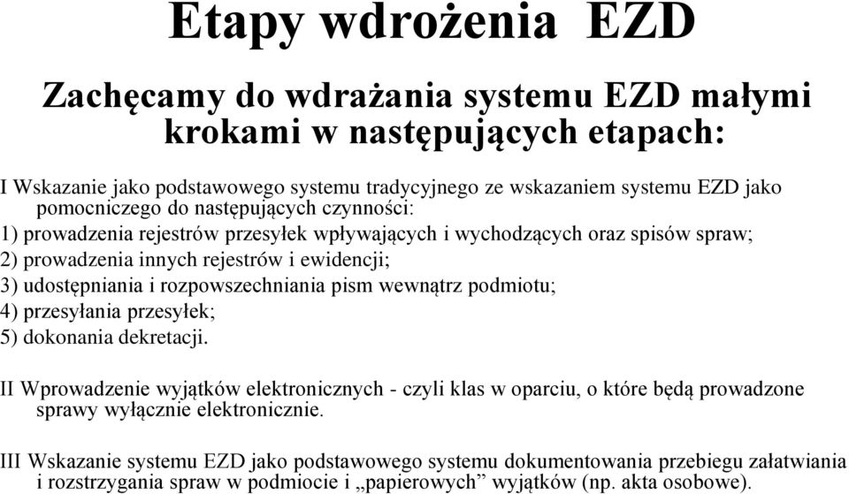 rozpowszechniania pism wewnątrz podmiotu; 4) przesyłania przesyłek; 5) dokonania dekretacji.