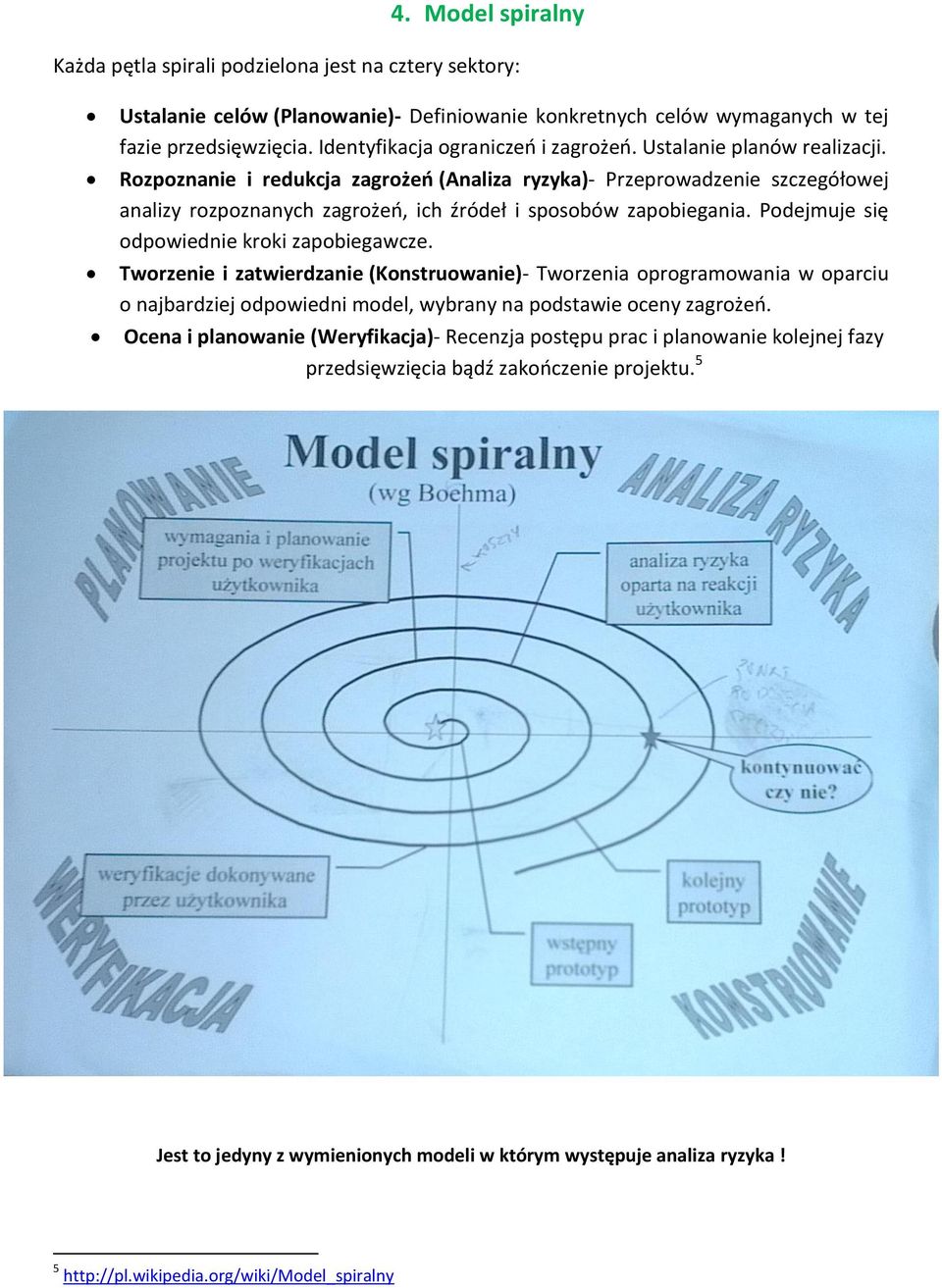 Rozpoznanie i redukcja zagrożeń (Analiza ryzyka)- Przeprowadzenie szczegółowej analizy rozpoznanych zagrożeń, ich źródeł i sposobów zapobiegania. Podejmuje się odpowiednie kroki zapobiegawcze.