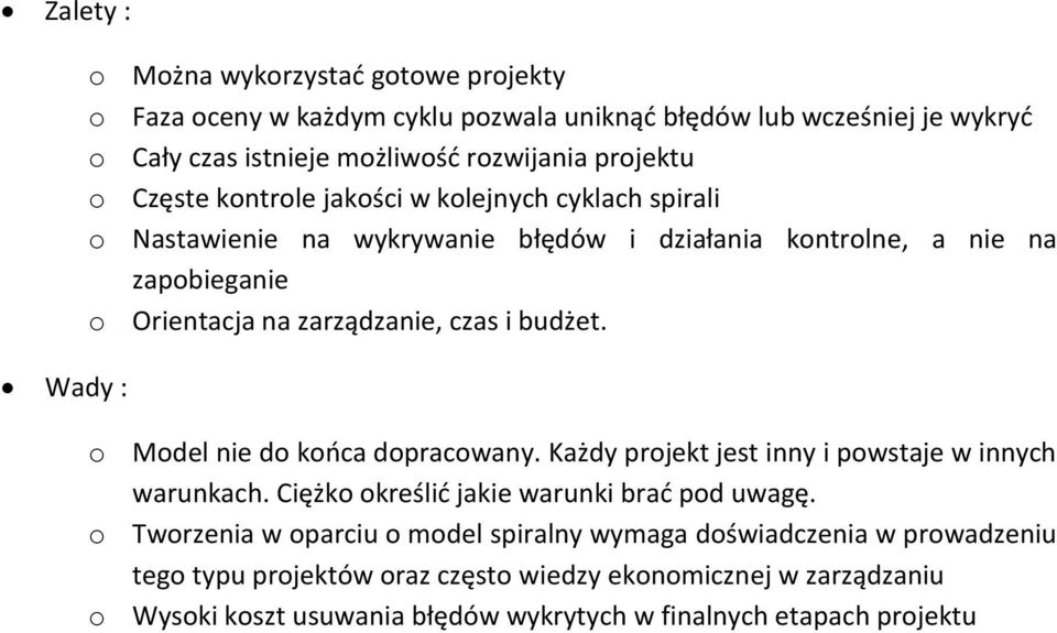 czas i budżet. o Model nie do końca dopracowany. Każdy projekt jest inny i powstaje w innych warunkach. Ciężko określić jakie warunki brać pod uwagę.