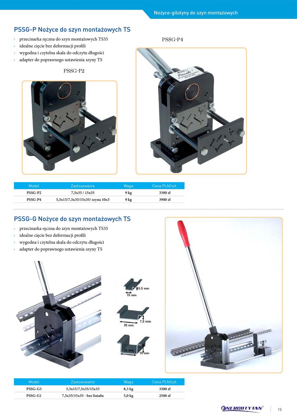 PSSG-P2 7,5x35 / 15x35 9 kg 3300 zł PSSG-P4 5,5x15/7,5x35/15x35/ szyna 10x3 9 kg 3900 zł PSSG-G Nożyce do szyn montażowych TS przecinarka ręczna do szyn montażowych TS35 idealne