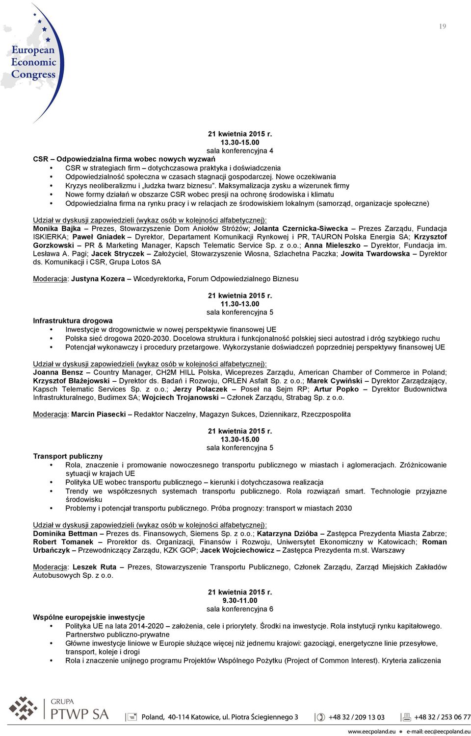 Maksymalizacja zysku a wizerunek firmy Nowe formy działań w obszarze CSR wobec presji na ochronę środowiska i klimatu Odpowiedzialna firma na rynku pracy i w relacjach ze środowiskiem lokalnym