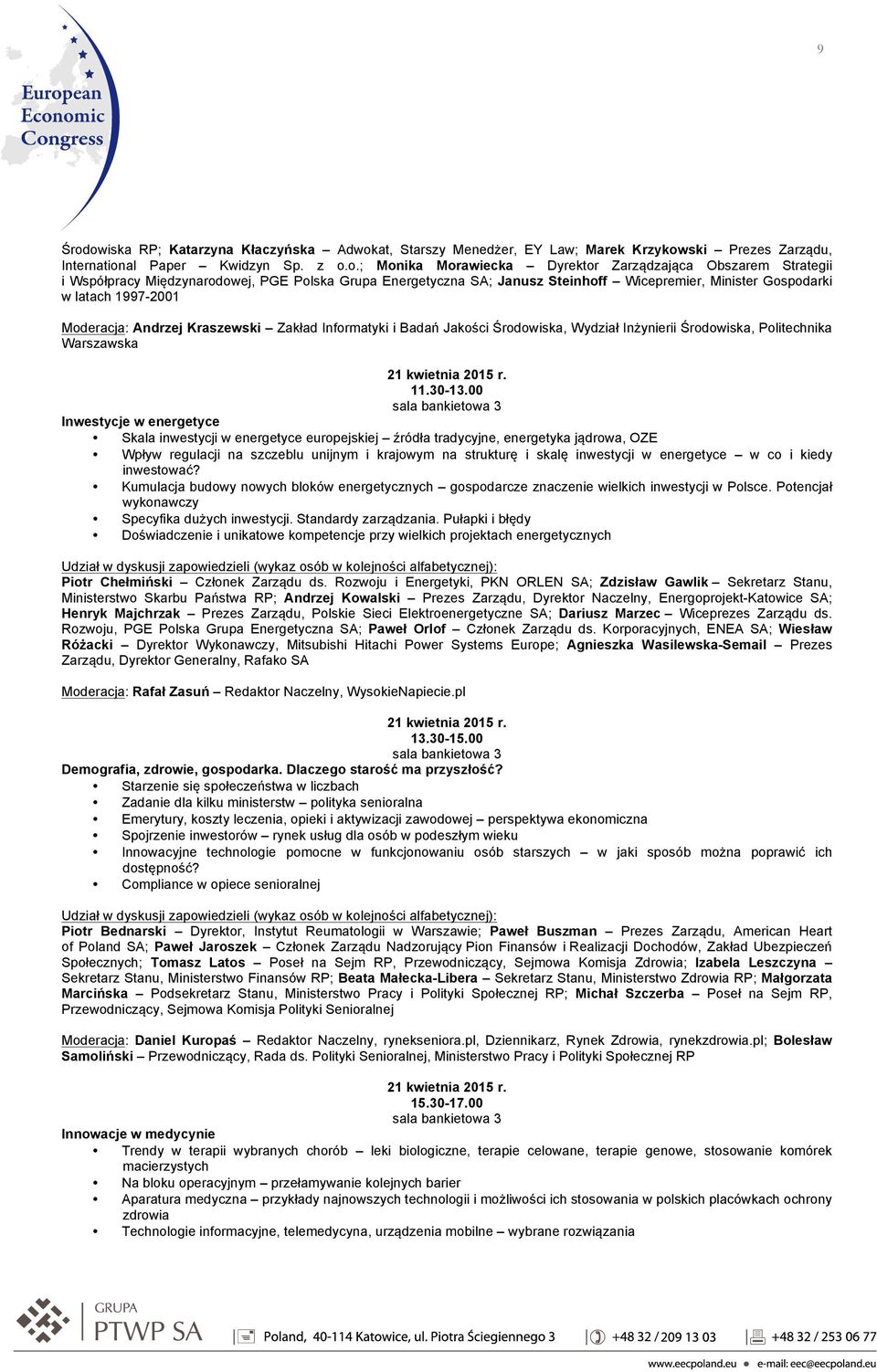 i Współpracy Międzynarodowej, PGE Polska Grupa Energetyczna SA; Janusz Steinhoff Wicepremier, Minister Gospodarki w latach 1997-2001 Moderacja: Andrzej Kraszewski Zakład Informatyki i Badań Jakości